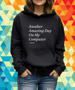 Clickhole Another Amazing Day On My Computer Tee Shirt