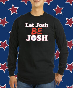 Let Josh Be Josh T-Shirt