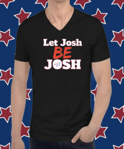 Let Josh Be Josh T-Shirt