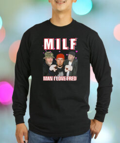 Milf Man I Love Fred Cringey T-Shirt