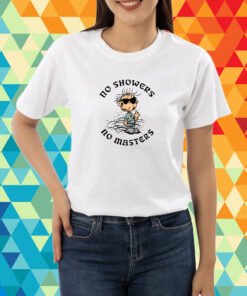 No Showers No Masters T-Shirt