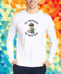 No Showers No Masters T-Shirt