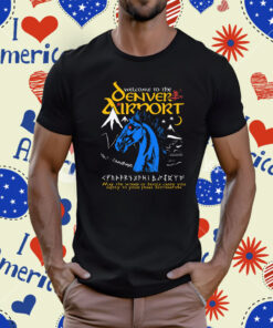 Welcome To The Denver Airport T-Shirt