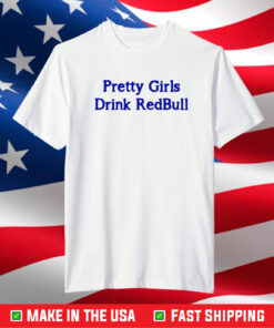 Pretty Girls Drink Redbull Shirt