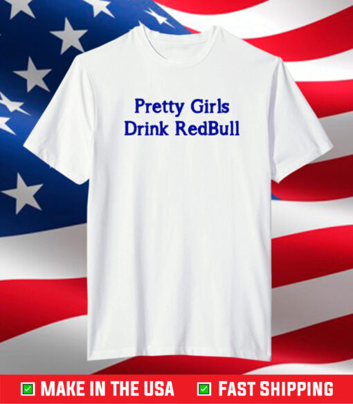 Pretty Girls Drink Redbull Shirt