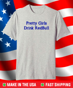 Pretty Girls Drink Redbull Shirt