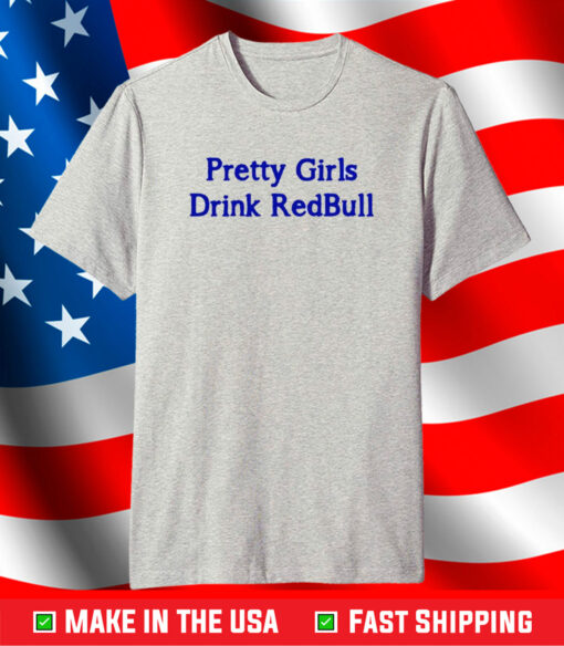 Pretty Girls Drink Redbull Shirt