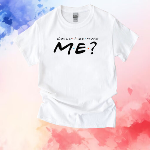 Matthew Perry Merch Could I Be More Me T-Shirts