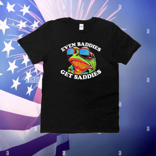 Even Baddies Get Saddies T-Shirt