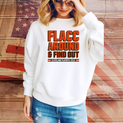 Cleveland Browns Playoffs 2024 Flacc Around And Find Out Hoodie TShirts