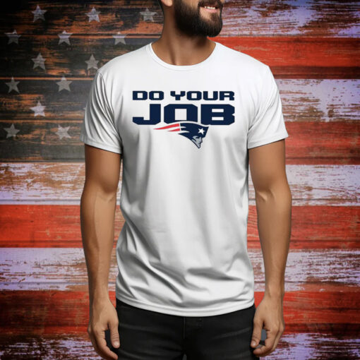 Patriots Do Your Job Hoodie Shirts