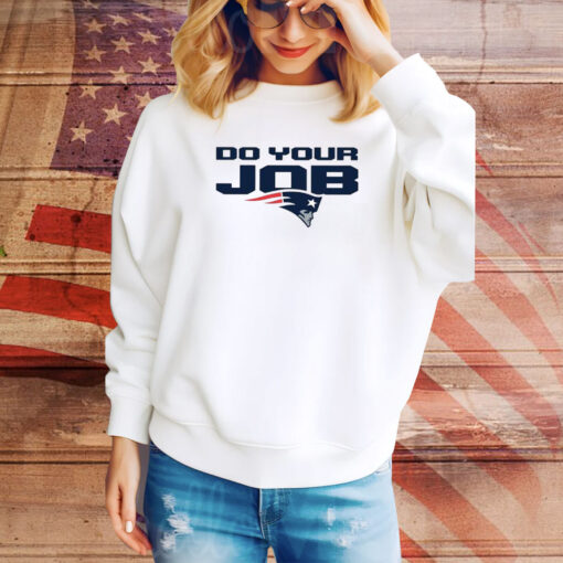 Patriots Do Your Job Hoodie Tee Shirts