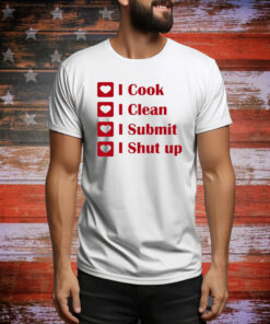I Cook I Clean I Submit I Shut Up Hoodie Shirts