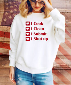 I Cook I Clean I Submit I Shut Up Hoodie TShirts