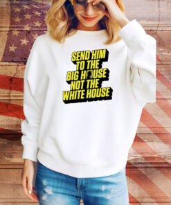 Send Him To The Big House Shirts