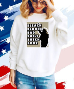 Bleach Blonde Bad Built Butch Body Tee Shirts